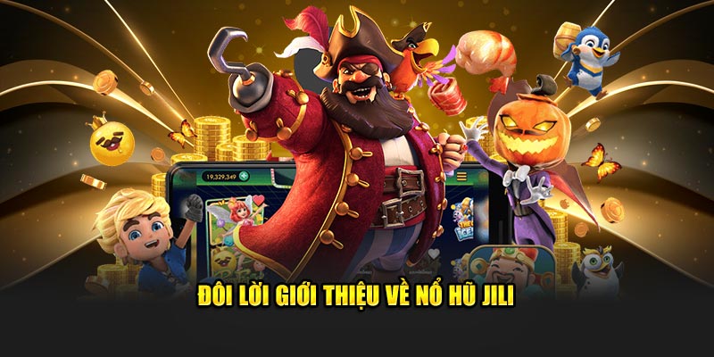 Đôi nét chung về game nổ hũ Jili