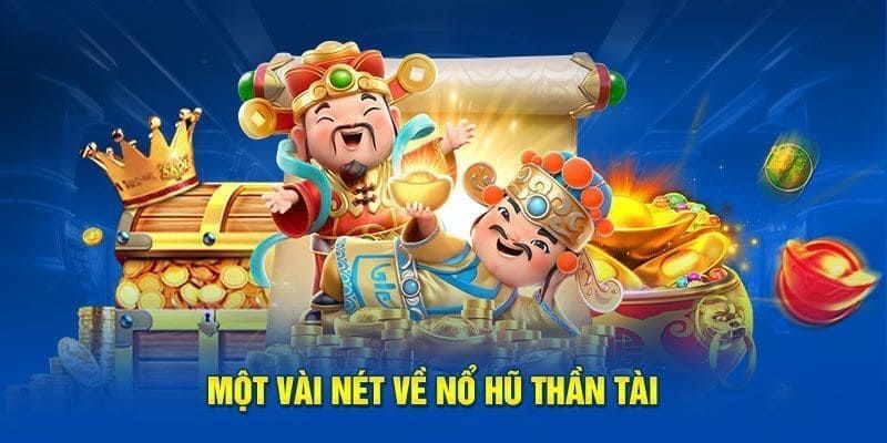 Giới thiệu khác quan về trò nổ hũ thần tài